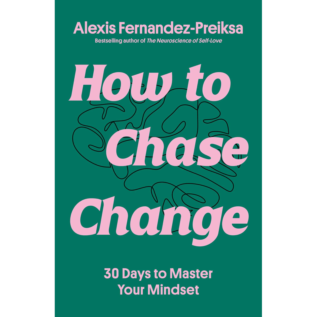 1 How to Chase Change: 30 Days to Master Your Mindset by Alexis Fernandez-Preiksa - Book, 1 of 1