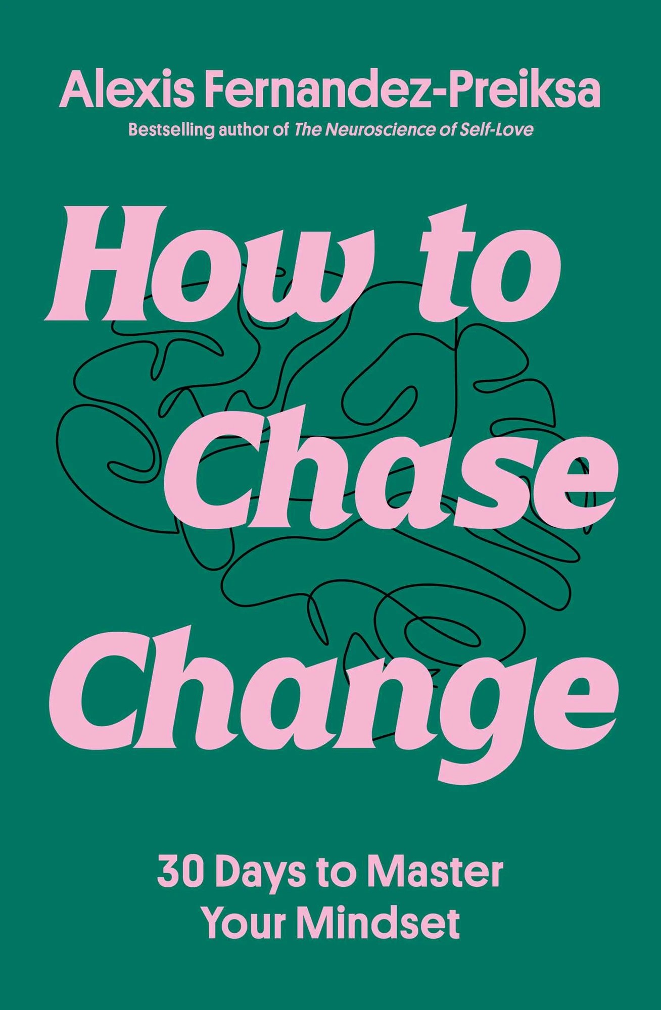 1 How to Chase Change: 30 Days to Master Your Mindset by Alexis Fernandez-Preiksa - Book