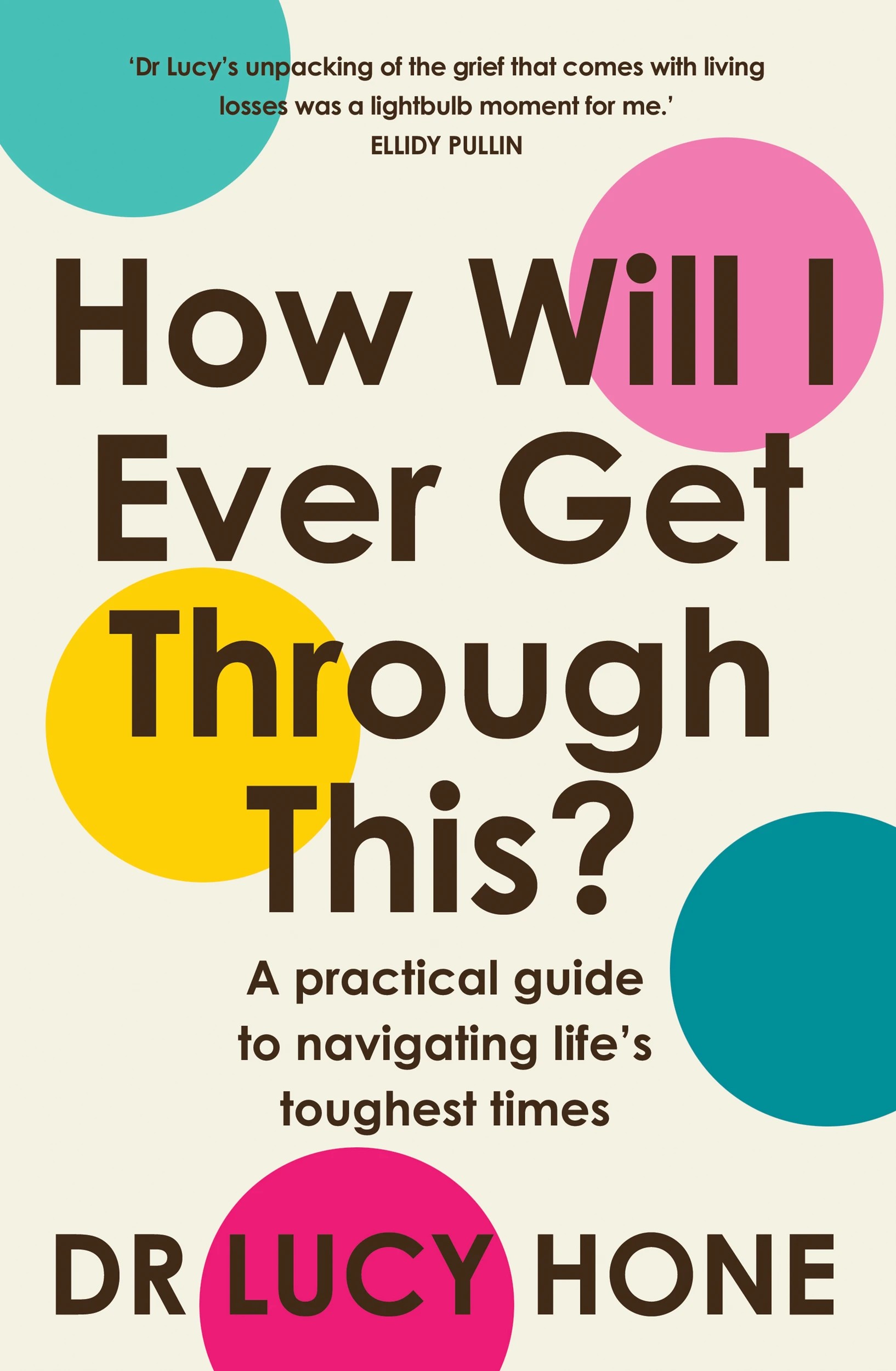 1 How Will I Ever Get Through This? by Dr. Lucy Hone - Book, 1 of 1