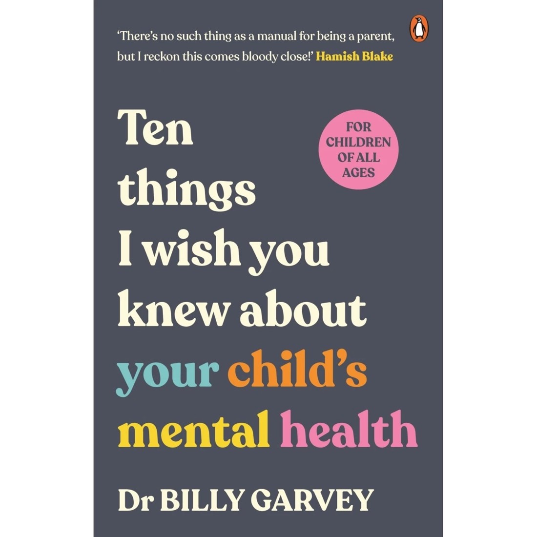 1 Ten Things I Wish You Knew About Your Child's Mental Health by Dr. Billy Garvey - Book, 1 of 1