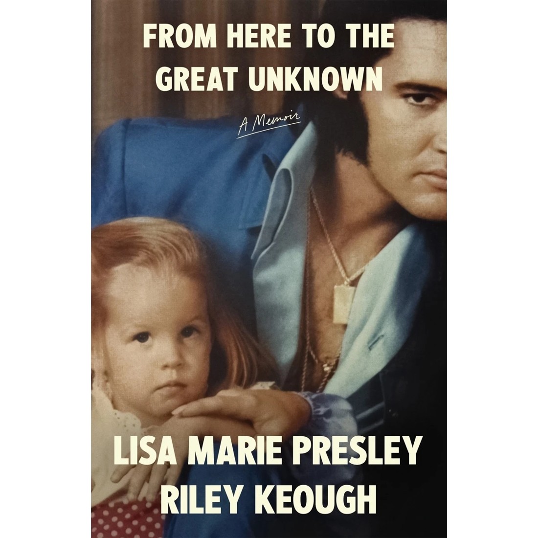 1 From Here to the Great Unknown: A Memoir by Lisa Marie Presley and Riley Keough - Book, 1 of 1