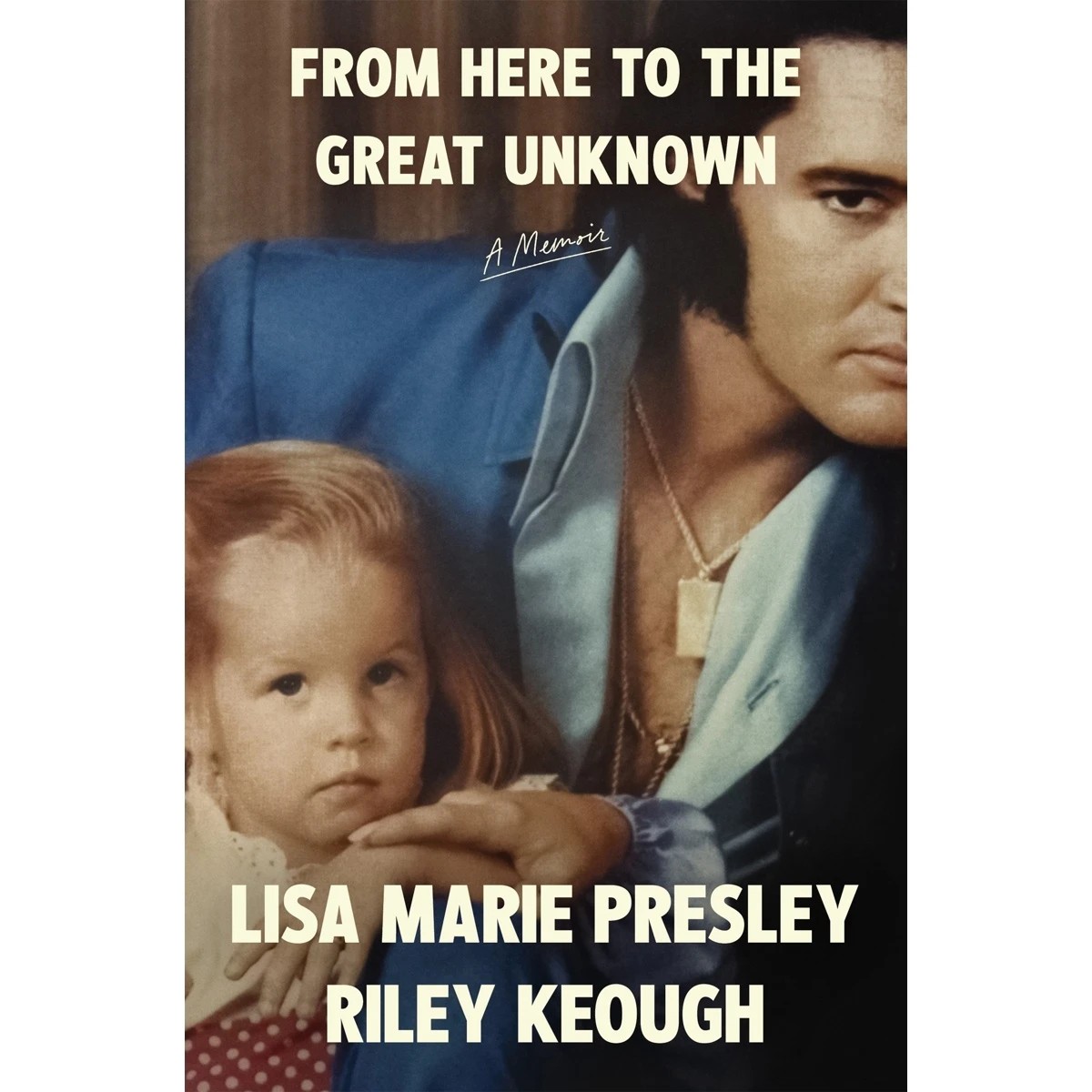 1 From Here to the Great Unknown: A Memoir by Lisa Marie Presley and Riley Keough - Book