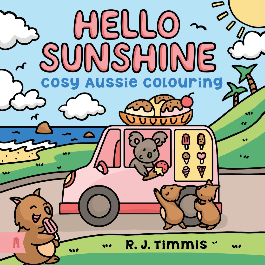 1 Hello Sunshine: Cosy Aussie Colouring by R. J. Timmis - Book, 1 of 3