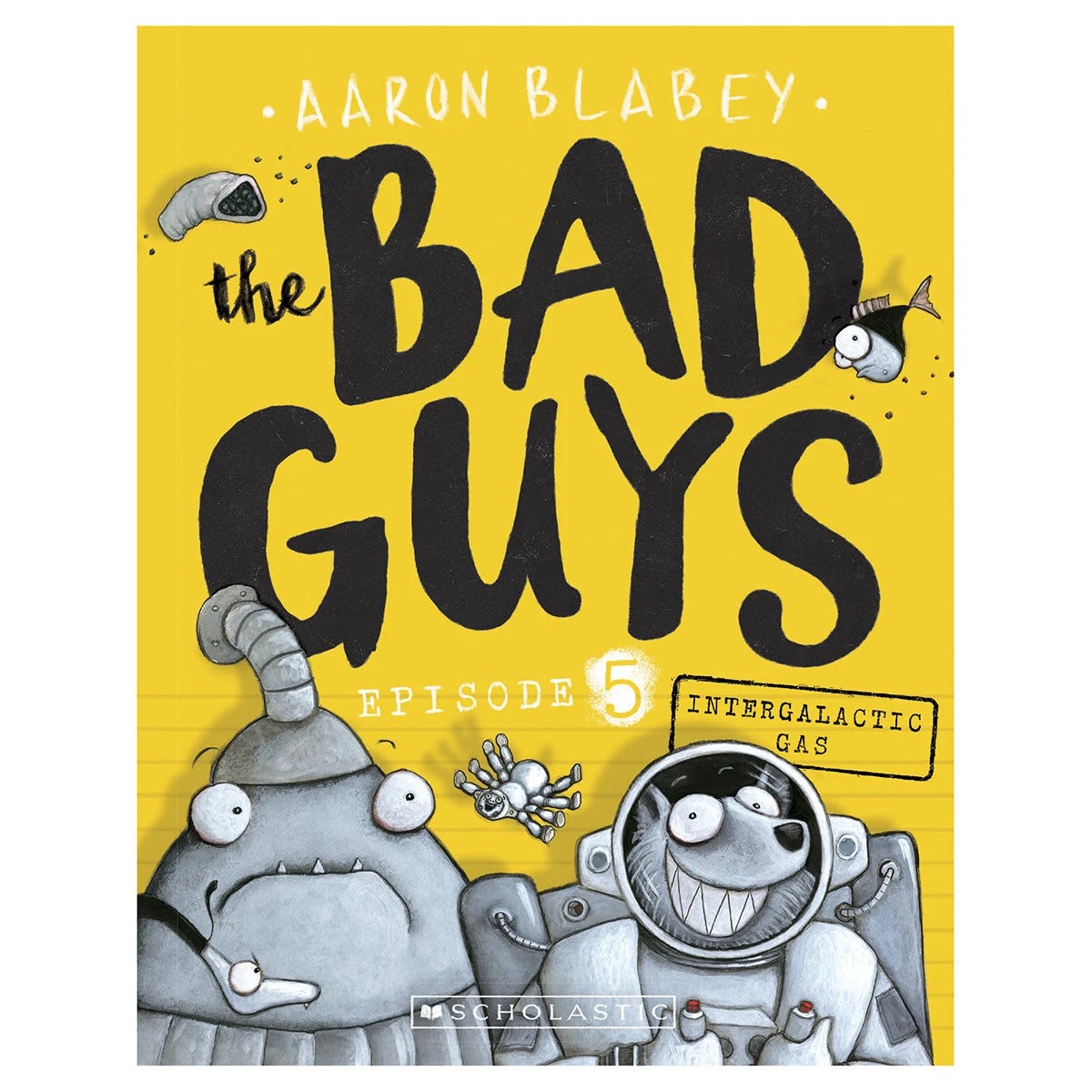 1 The Bad Guys: Episode 5, Intergalactic Gas by Aaron Blabey - Book