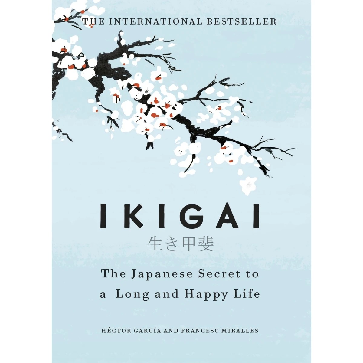 1 Ikigai: The Japanese Secret to a Long and Happy Life by Hector Garcia and Francesc Miralles - Book
