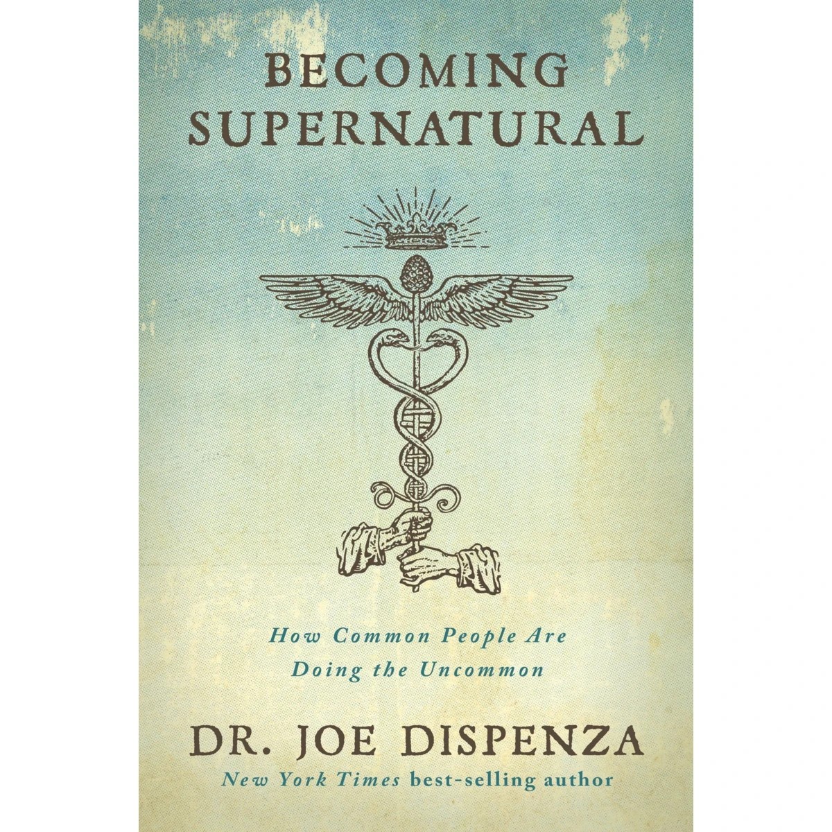 1 Becoming Supernatural: How Common People Are Doing the Uncommon by Dr. Joe Dispenza - Book