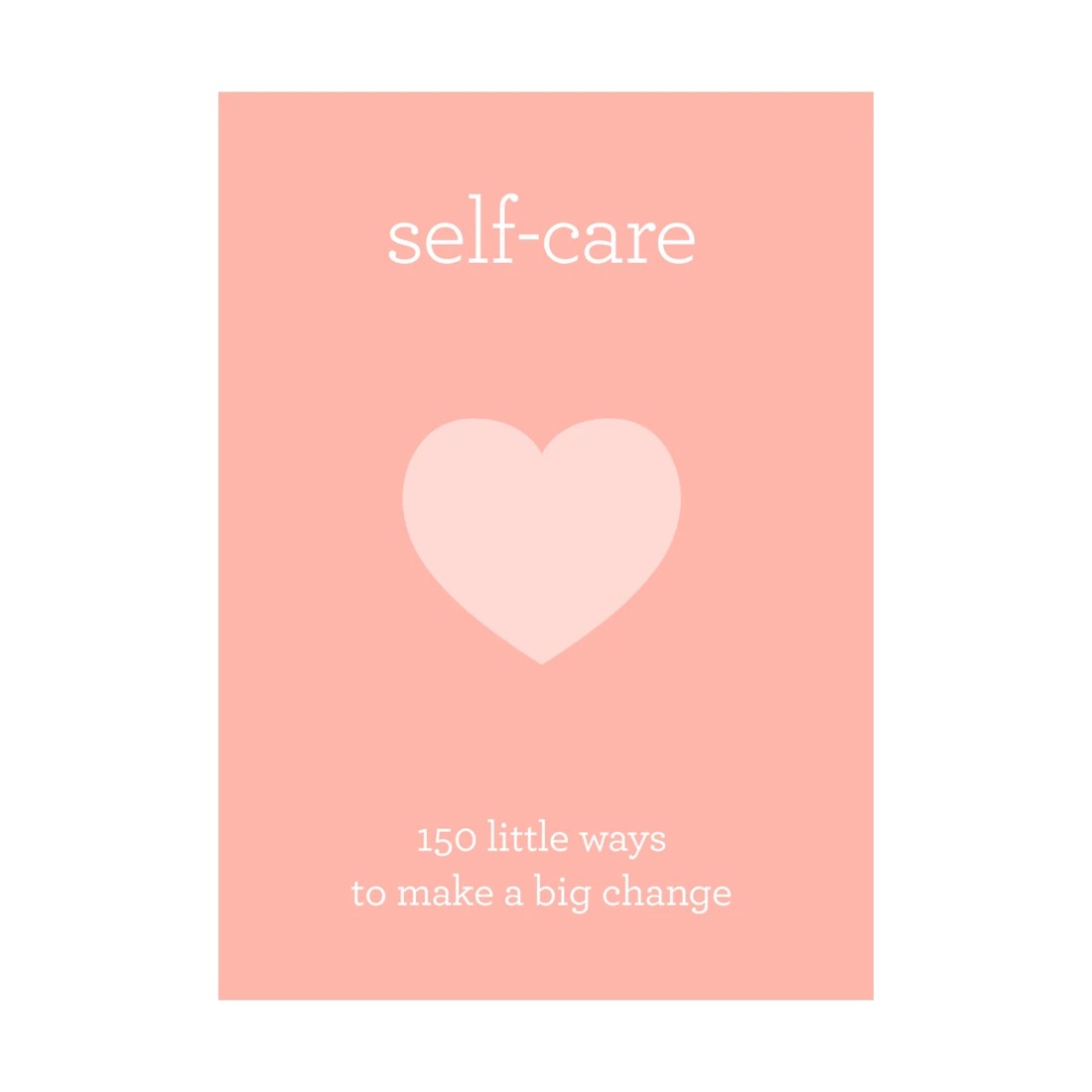 1 Self Care: 150 Little Ways to Make a Big Change - Book, 1 of 1