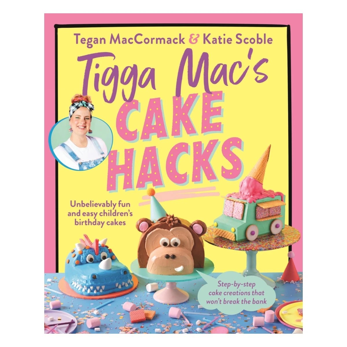 1 Tigga Mac's Cake Hacks by Tegan MacCormack and Katie Scoble - Book